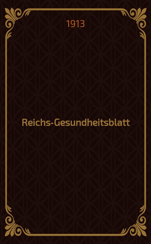 Reichs-Gesundheitsblatt : Hrsg. vom Reichsgesundheitsamt. Jg.37 1913, №6