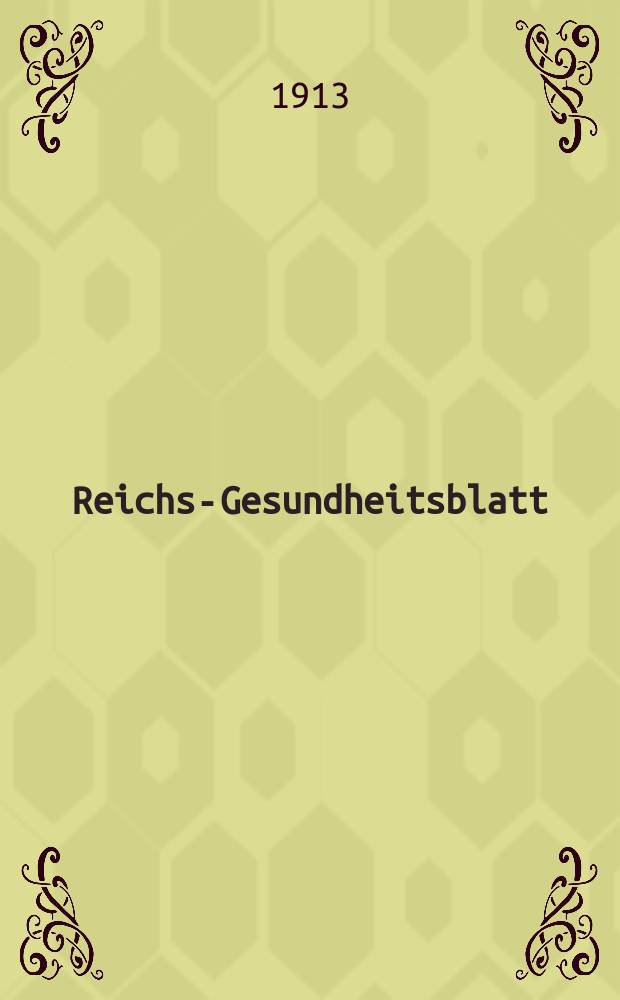 Reichs-Gesundheitsblatt : Hrsg. vom Reichsgesundheitsamt. Jg.37 1913, №8
