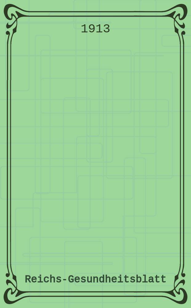 Reichs-Gesundheitsblatt : Hrsg. vom Reichsgesundheitsamt. Jg.37 1913, №27