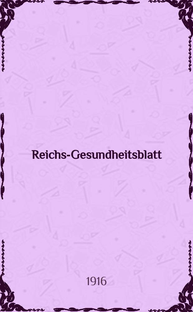 Reichs-Gesundheitsblatt : Hrsg. vom Reichsgesundheitsamt. Jg.40 1916, №50