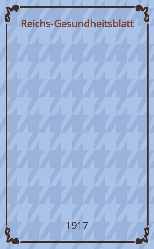 Reichs-Gesundheitsblatt : Hrsg. vom Reichsgesundheitsamt. Jg.41 1917, №12