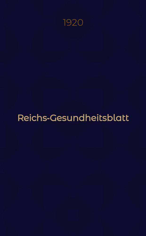Reichs-Gesundheitsblatt : Hrsg. vom Reichsgesundheitsamt. Jg.44 1920, №1