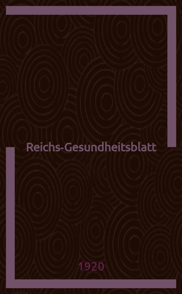 Reichs-Gesundheitsblatt : Hrsg. vom Reichsgesundheitsamt. Jg.44 1920, №7