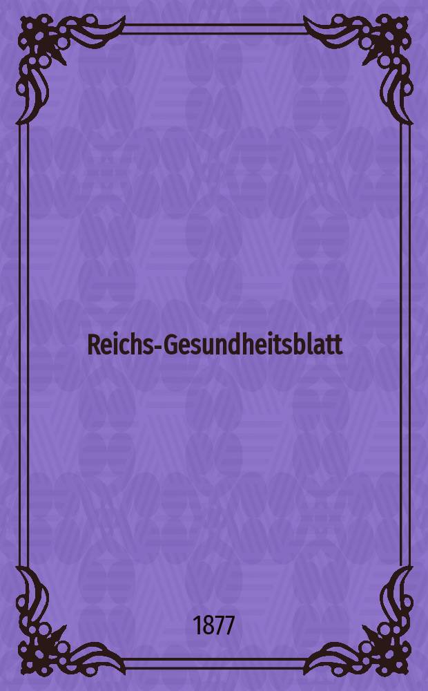 Reichs-Gesundheitsblatt : Hrsg. vom Reichsgesundheitsamt. Jg.1 1877, №18