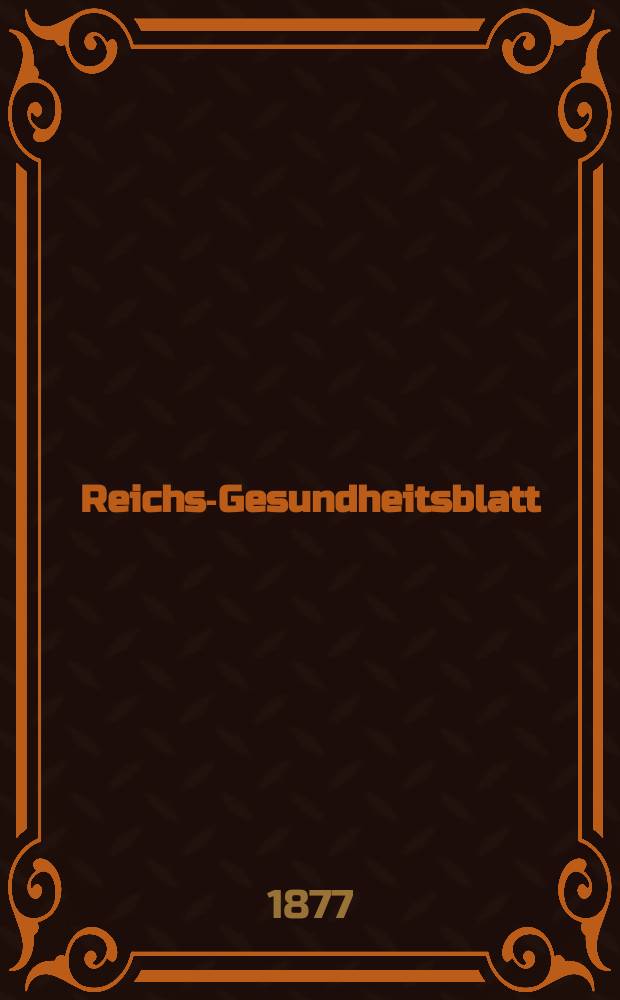 Reichs-Gesundheitsblatt : Hrsg. vom Reichsgesundheitsamt. Jg.1 1877, №47