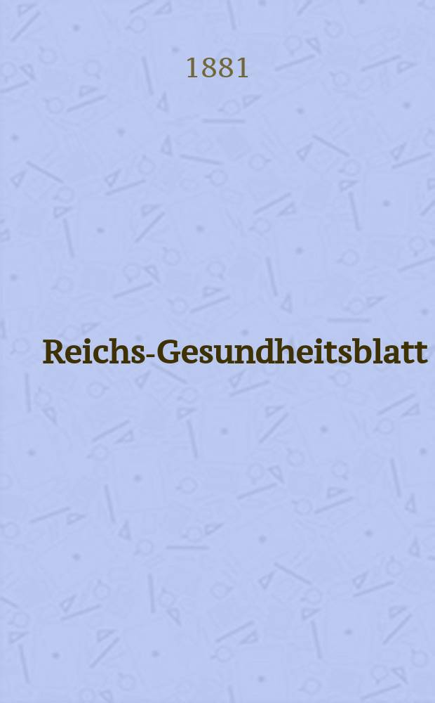 Reichs-Gesundheitsblatt : Hrsg. vom Reichsgesundheitsamt. Jg.5 1881, №13