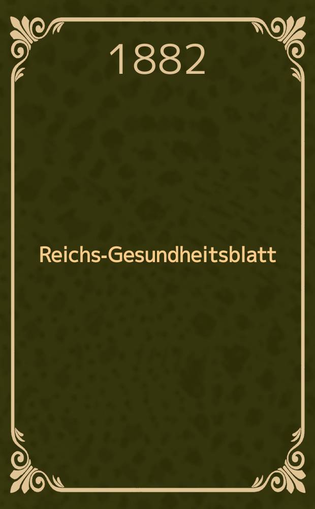 Reichs-Gesundheitsblatt : Hrsg. vom Reichsgesundheitsamt. Jg.6 1882, №5