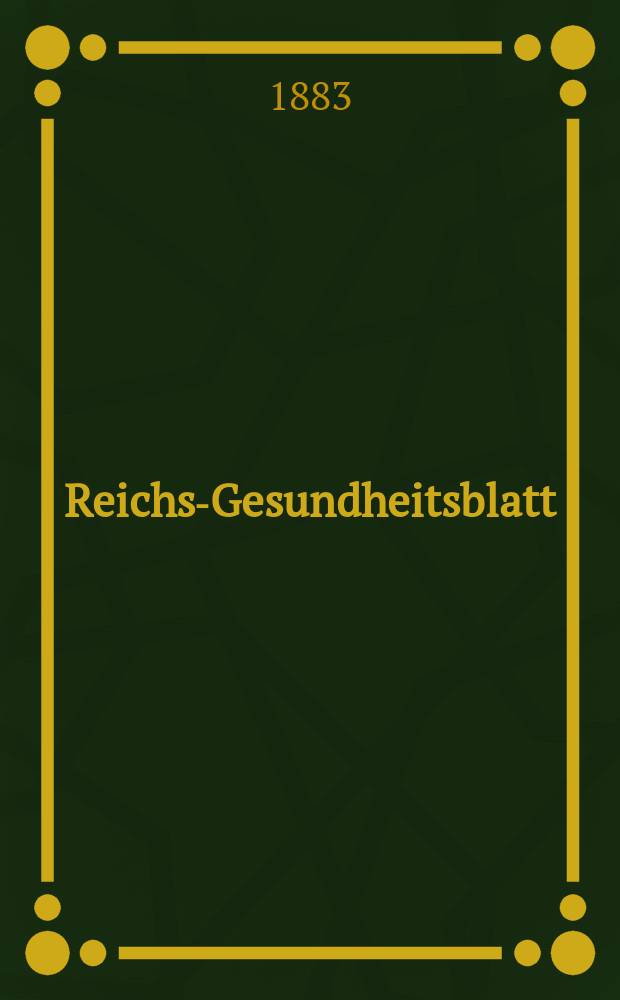 Reichs-Gesundheitsblatt : Hrsg. vom Reichsgesundheitsamt. Jg.7 1883, №11