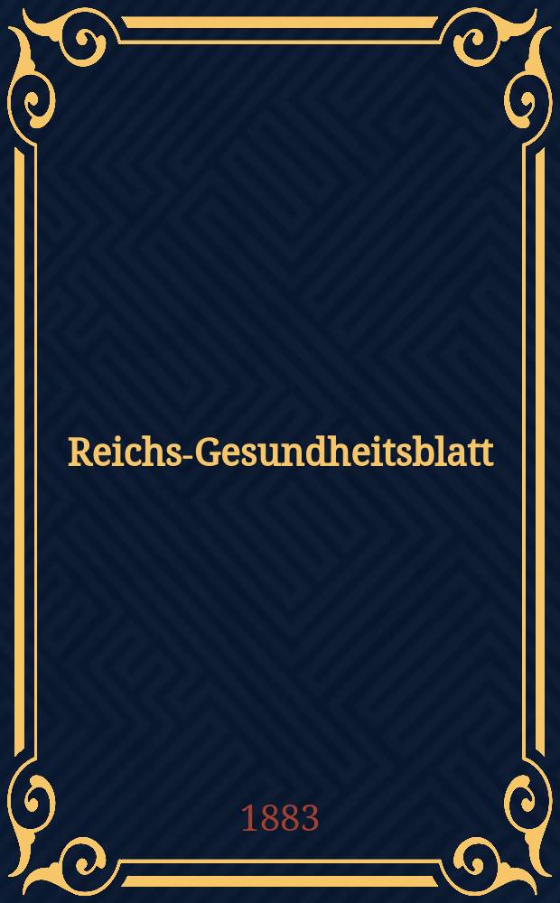 Reichs-Gesundheitsblatt : Hrsg. vom Reichsgesundheitsamt. Jg.7 1883, №44