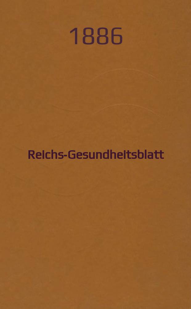 Reichs-Gesundheitsblatt : Hrsg. vom Reichsgesundheitsamt. Jg.10 1886, №2