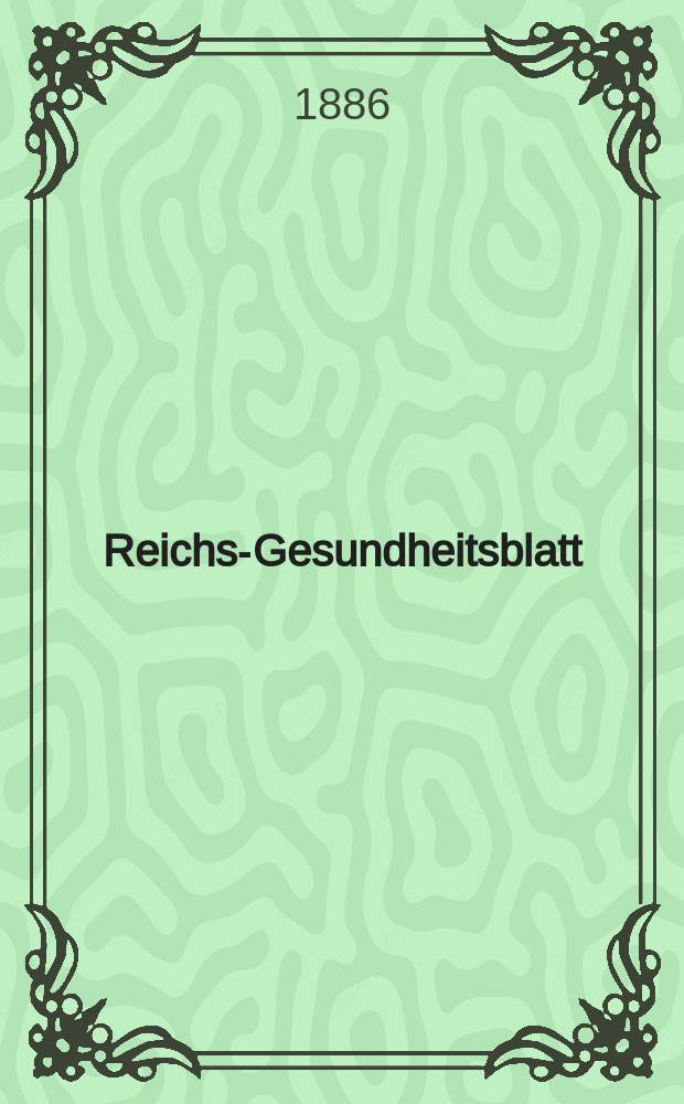 Reichs-Gesundheitsblatt : Hrsg. vom Reichsgesundheitsamt. Jg.10 1886, №28