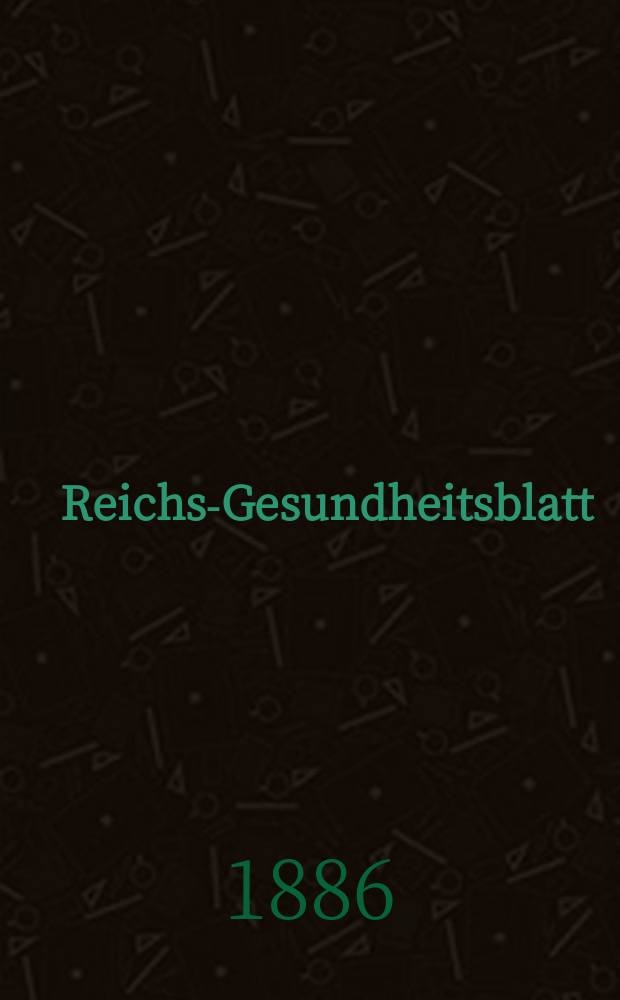 Reichs-Gesundheitsblatt : Hrsg. vom Reichsgesundheitsamt. Jg.10 1886, №42