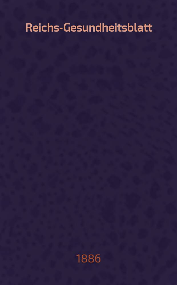 Reichs-Gesundheitsblatt : Hrsg. vom Reichsgesundheitsamt. Jg.10 1886, №49