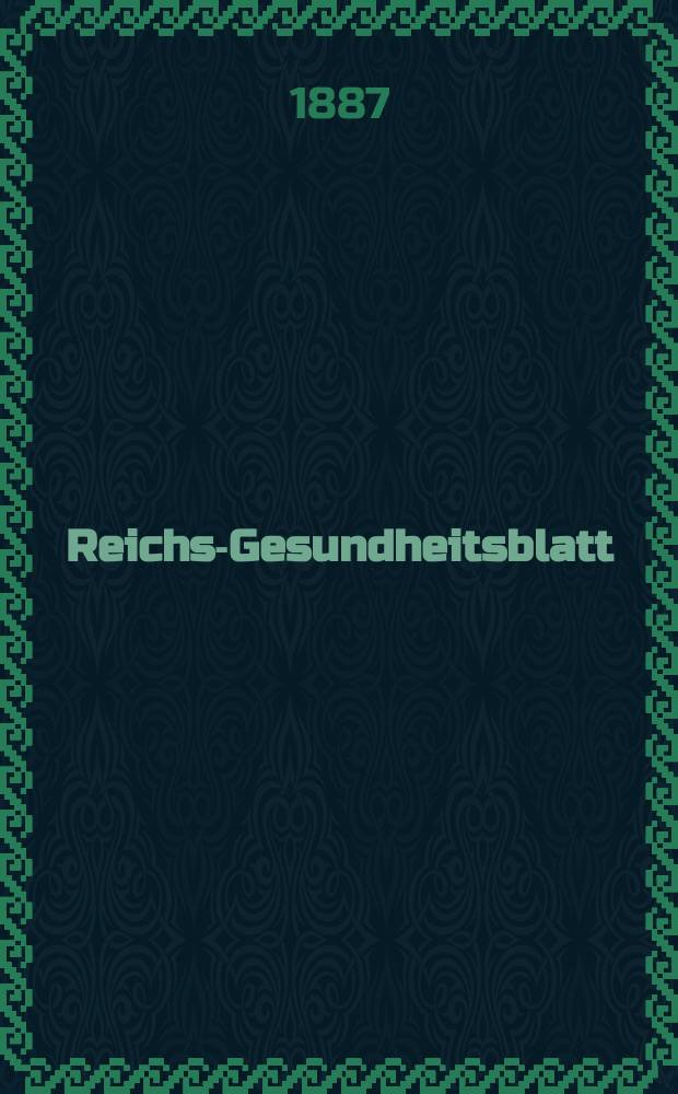 Reichs-Gesundheitsblatt : Hrsg. vom Reichsgesundheitsamt. Jg.11 1887, №4