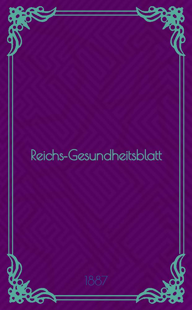 Reichs-Gesundheitsblatt : Hrsg. vom Reichsgesundheitsamt. Jg.11 1887, №47