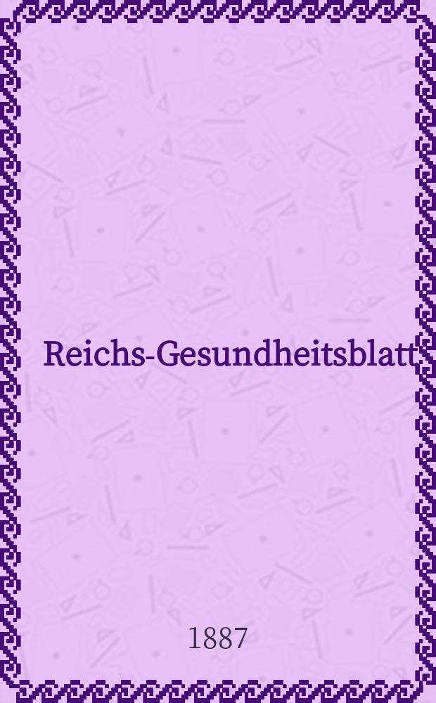 Reichs-Gesundheitsblatt : Hrsg. vom Reichsgesundheitsamt. Jg.11 1887, №48