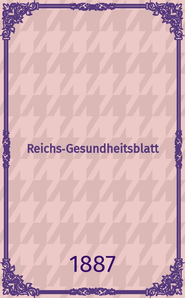 Reichs-Gesundheitsblatt : Hrsg. vom Reichsgesundheitsamt. Jg.11 1887, №52