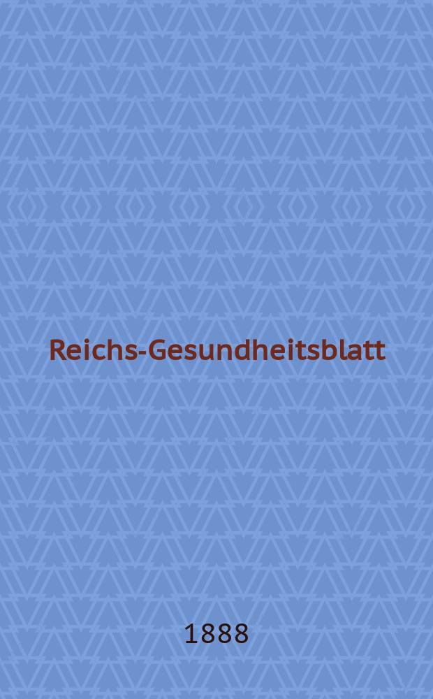 Reichs-Gesundheitsblatt : Hrsg. vom Reichsgesundheitsamt. Jg.12 1888, №8
