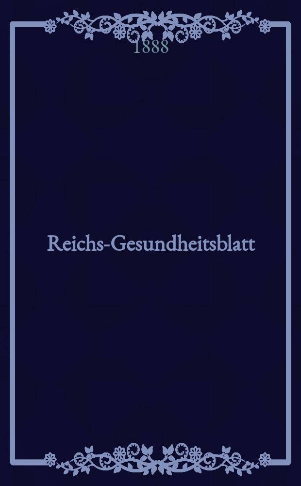 Reichs-Gesundheitsblatt : Hrsg. vom Reichsgesundheitsamt. Jg.12 1888, №31