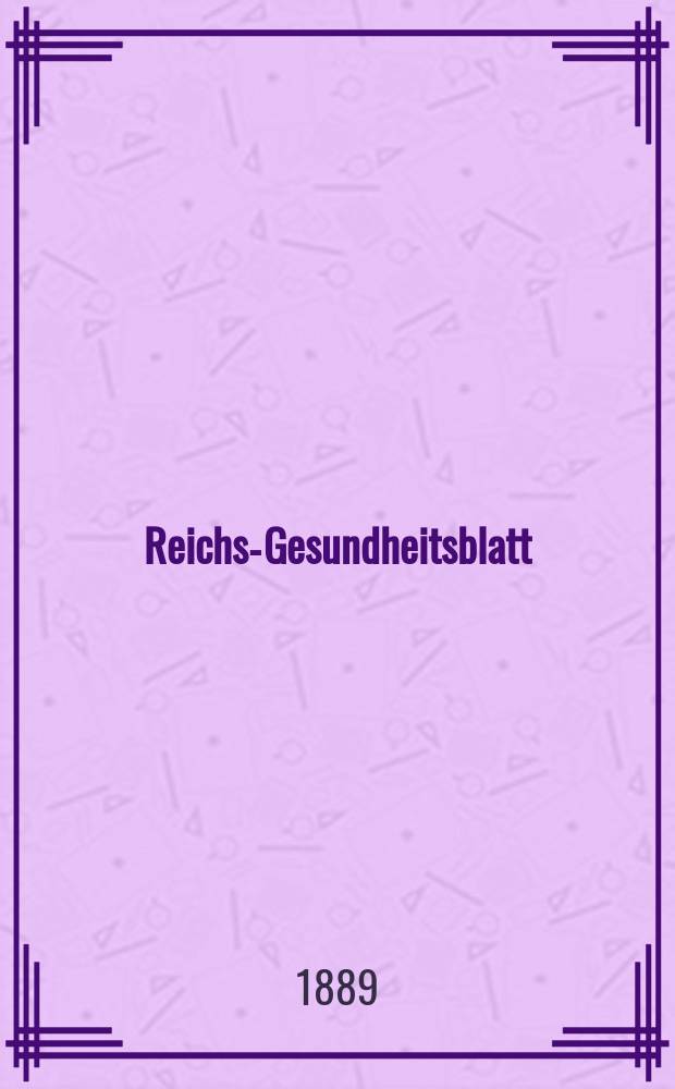 Reichs-Gesundheitsblatt : Hrsg. vom Reichsgesundheitsamt. Jg.13 1889, №24