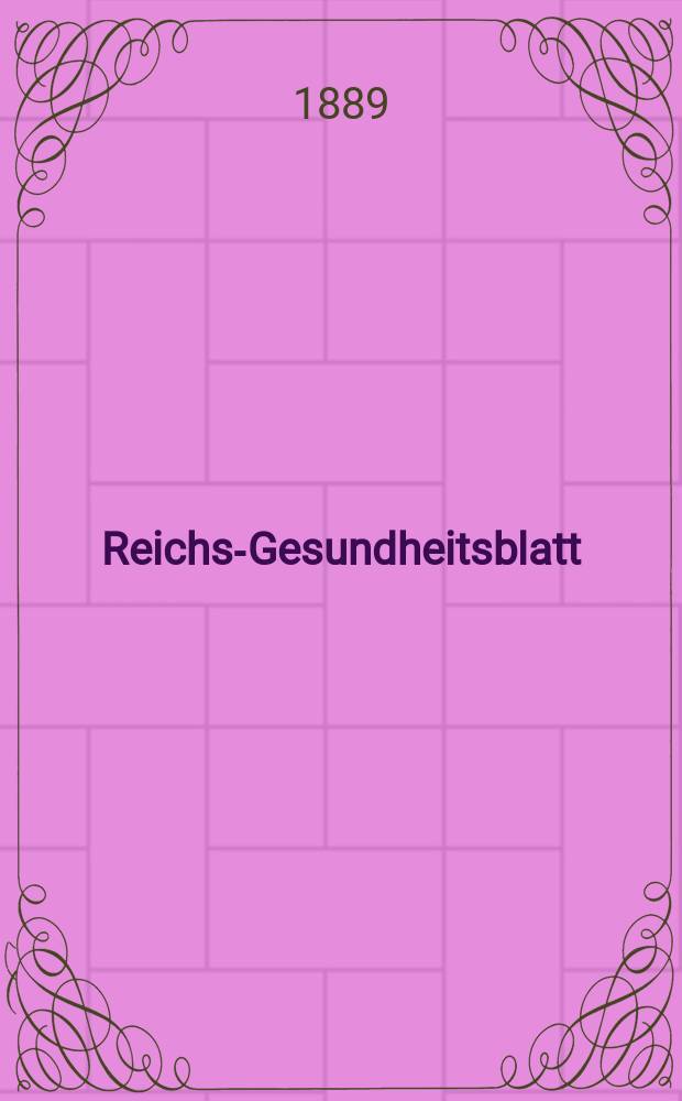 Reichs-Gesundheitsblatt : Hrsg. vom Reichsgesundheitsamt. Jg.13 1889, №44