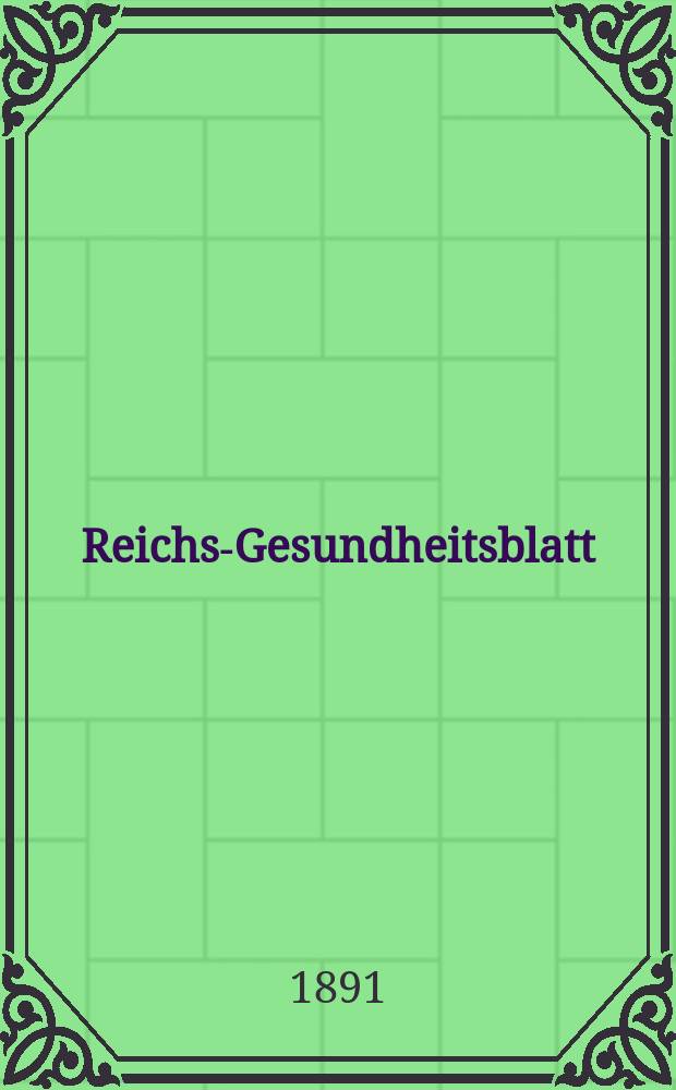 Reichs-Gesundheitsblatt : Hrsg. vom Reichsgesundheitsamt. Jg.15 1891, №14