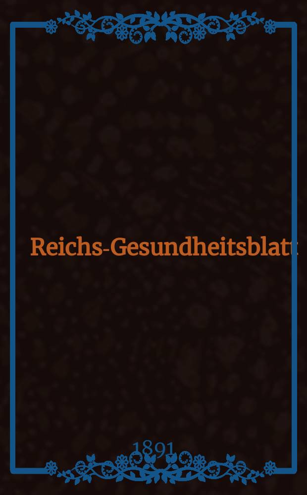 Reichs-Gesundheitsblatt : Hrsg. vom Reichsgesundheitsamt. Jg.15 1891, №30