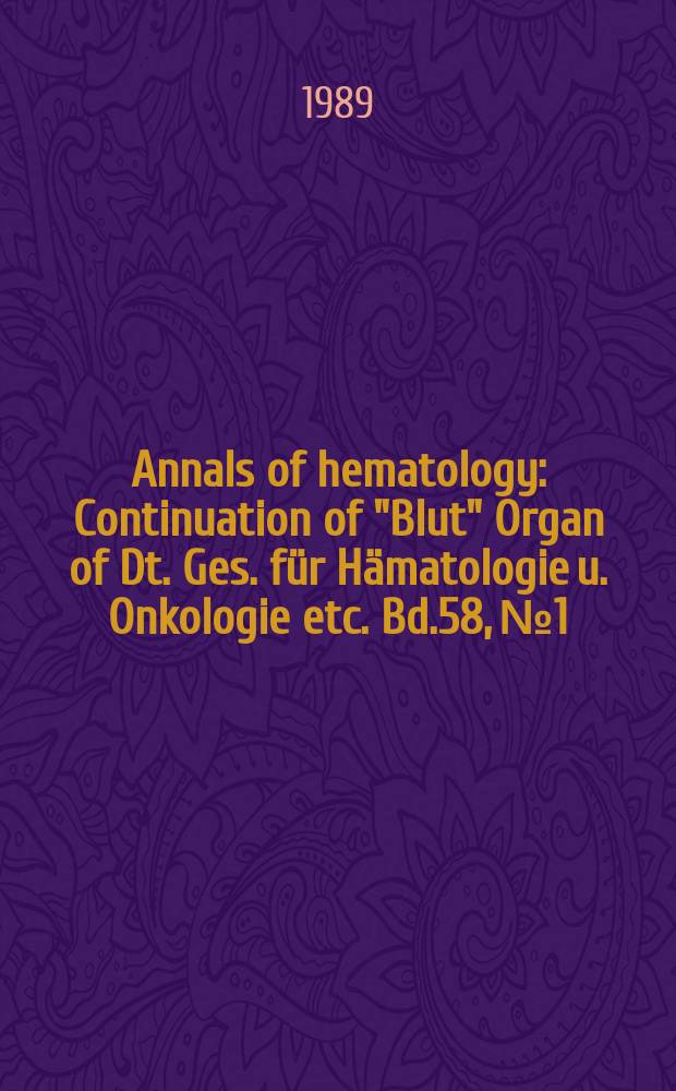 Annals of hematology : Continuation of "Blut" Organ of Dt. Ges. für Hämatologie u. Onkologie etc. Bd.58, №1