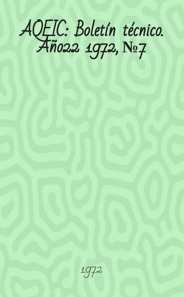 AQEIC : Bolet&iacute;n t&eacute;cnico. A&ntilde;o22 1972, №7