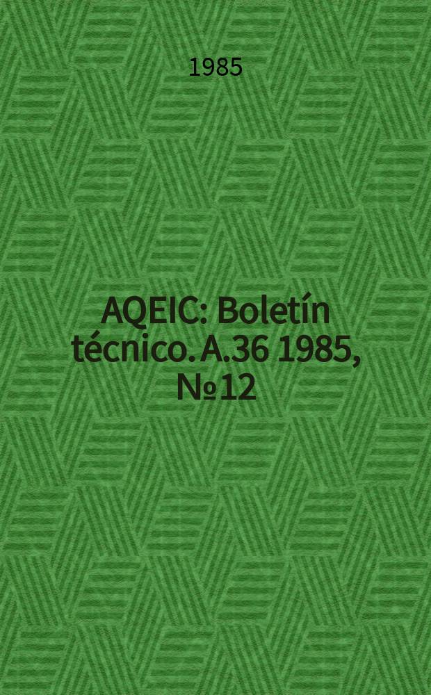 AQEIC : Boletín técnico. A.36 1985, №12