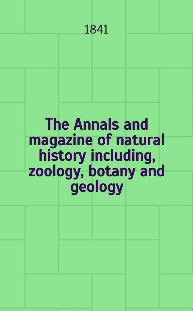 The Annals and magazine of natural history including, zoology, botany and geology : Being a contin of the Magazine of botany and zoology and of London and Charlesworth's "Magazine of natural history". Vol.6, №39