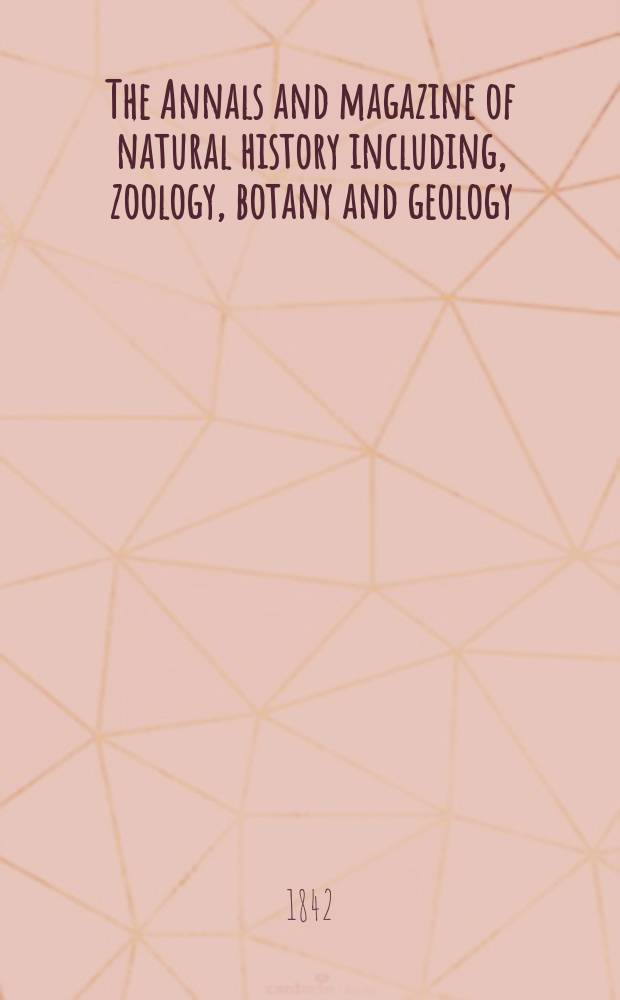 The Annals and magazine of natural history including, zoology, botany and geology : Being a contin of the Magazine of botany and zoology and of London and Charlesworth's "Magazine of natural history". Vol.9, №60