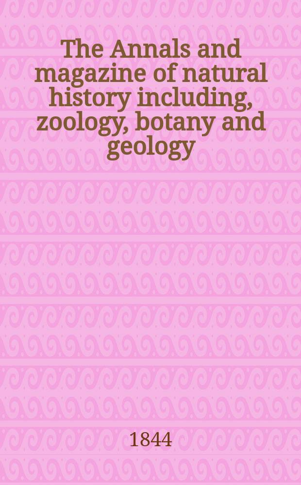 The Annals and magazine of natural history including, zoology, botany and geology : Being a contin of the Magazine of botany and zoology and of London and Charlesworth's "Magazine of natural history". Vol.13, №86
