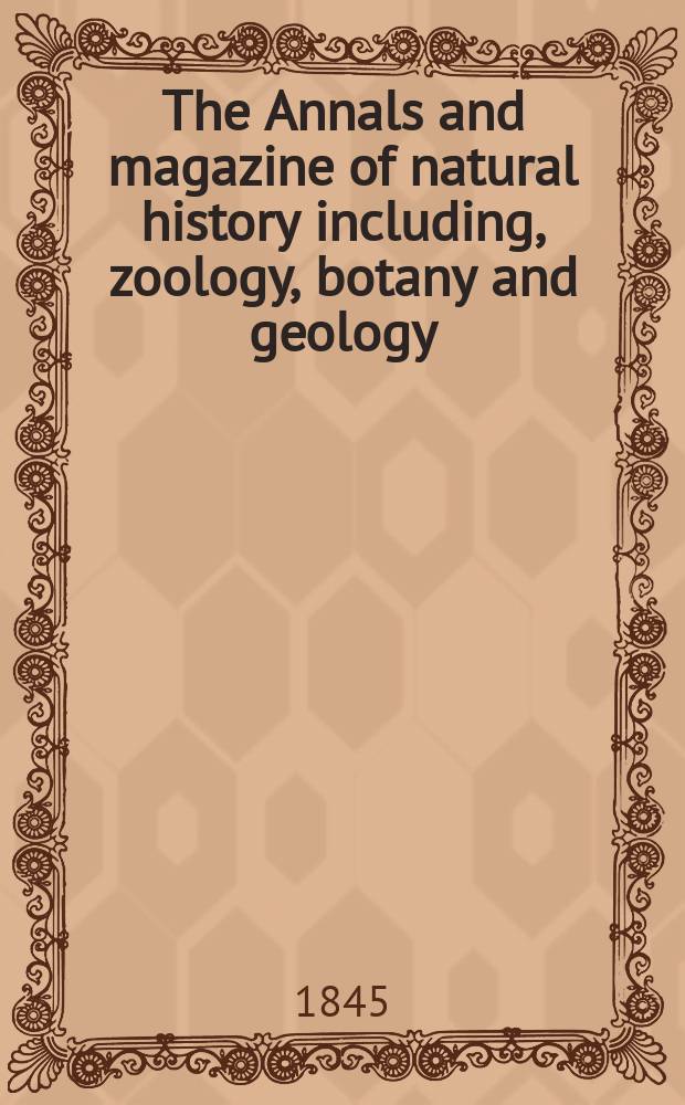 The Annals and magazine of natural history including, zoology, botany and geology : Being a contin of the Magazine of botany and zoology and of London and Charlesworth's "Magazine of natural history". Vol.15, №97