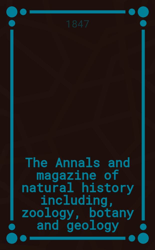 The Annals and magazine of natural history including, zoology, botany and geology : Being a contin of the Magazine of botany and zoology and of London and Charlesworth's "Magazine of natural history". Vol.19, №124