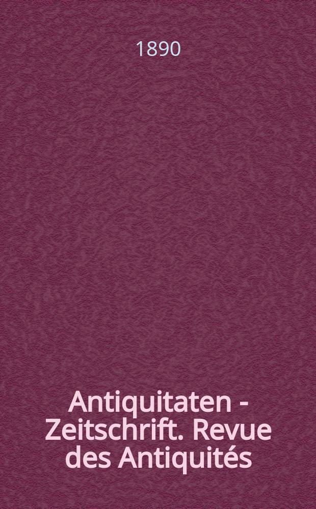 Antiquitaten - Zeitschrift. Revue des Antiquités : Zeitschrift für das gesammte Antiquitätenwesen. 1890, №30/31