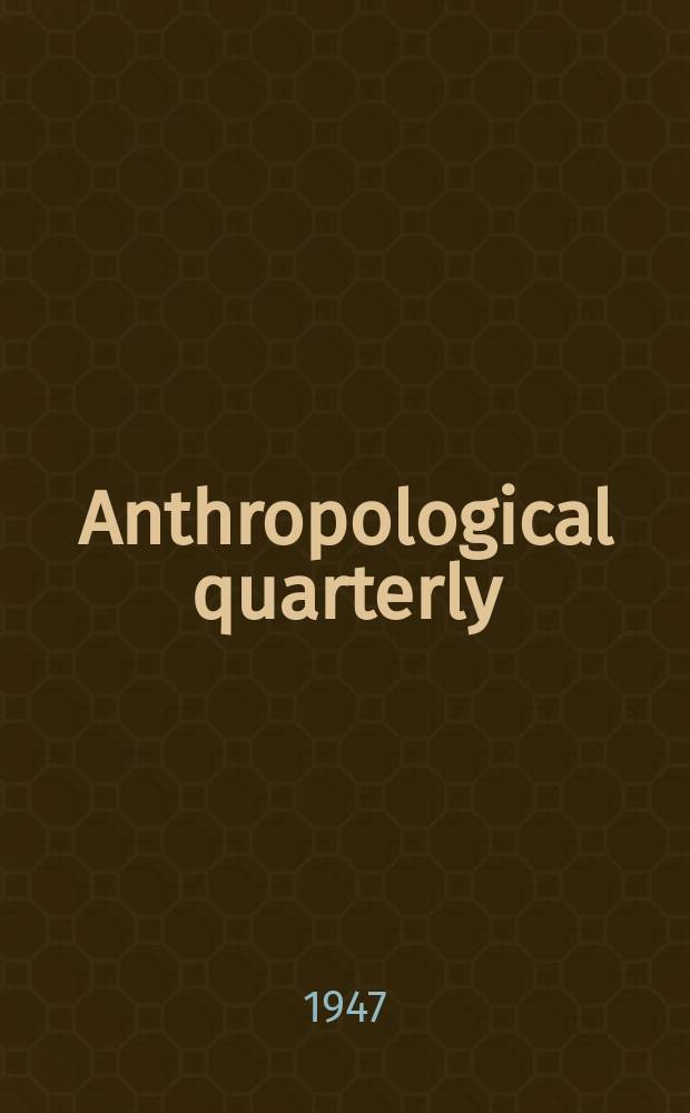Anthropological quarterly : Formerly Primitive man Publ. of the Catholic anthropological conference. Vol.20, №1/2