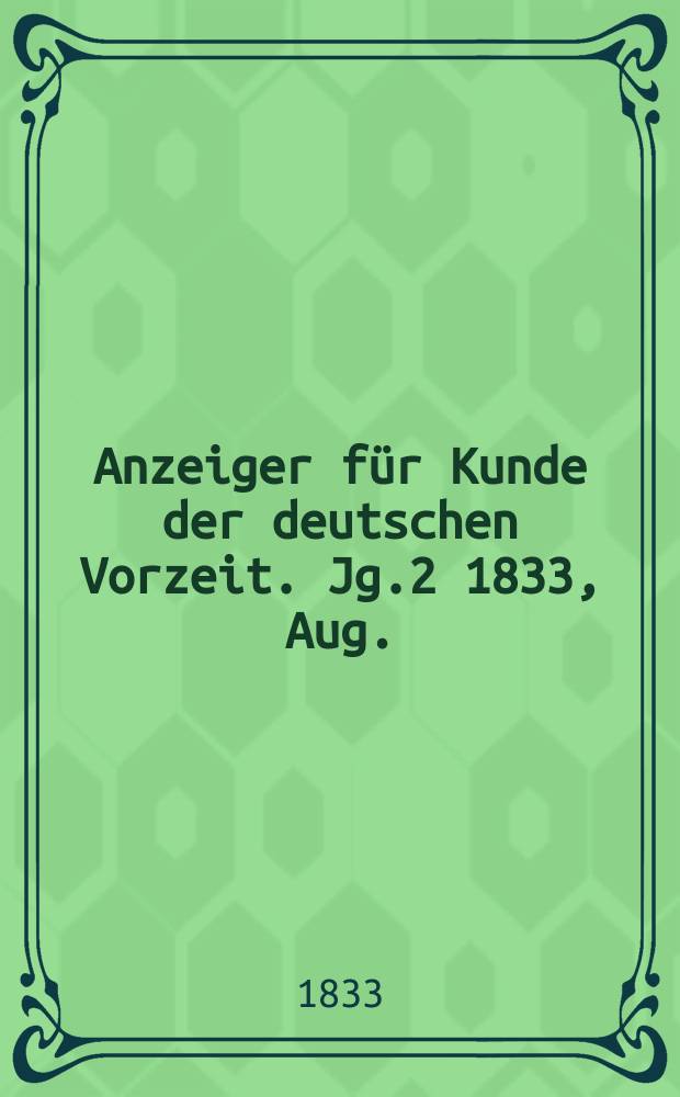 Anzeiger für Kunde der deutschen Vorzeit. Jg.2 1833, Aug.