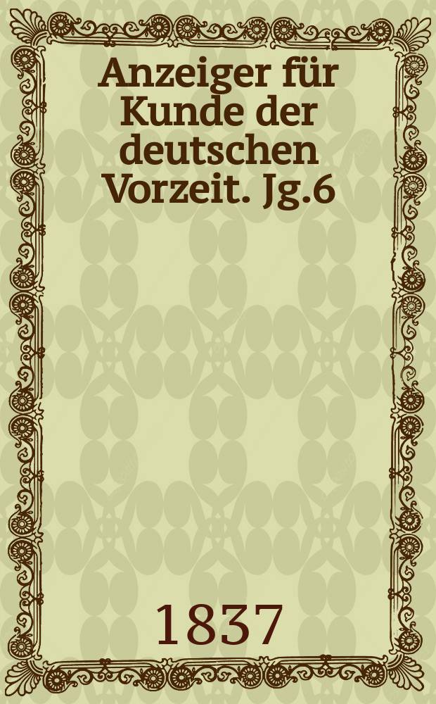 Anzeiger für Kunde der deutschen Vorzeit. Jg.6