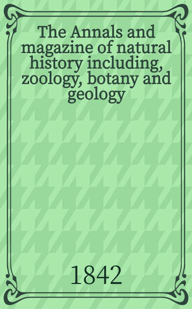 The Annals and magazine of natural history including, zoology, botany and geology : Being a contin of the Magazine of botany and zoology and of London and Charlesworth's "Magazine of natural history". Vol.8, №52