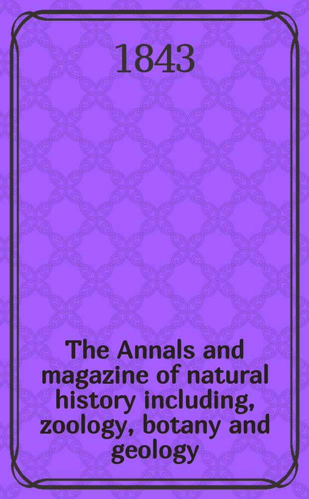 The Annals and magazine of natural history including, zoology, botany and geology : Being a contin of the Magazine of botany and zoology and of London and Charlesworth's "Magazine of natural history". Vol.12, №75