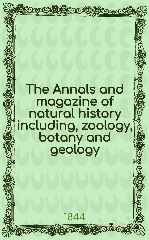 The Annals and magazine of natural history including, zoology, botany and geology : Being a contin of the Magazine of botany and zoology and of London and Charlesworth's "Magazine of natural history". Vol.14, №92