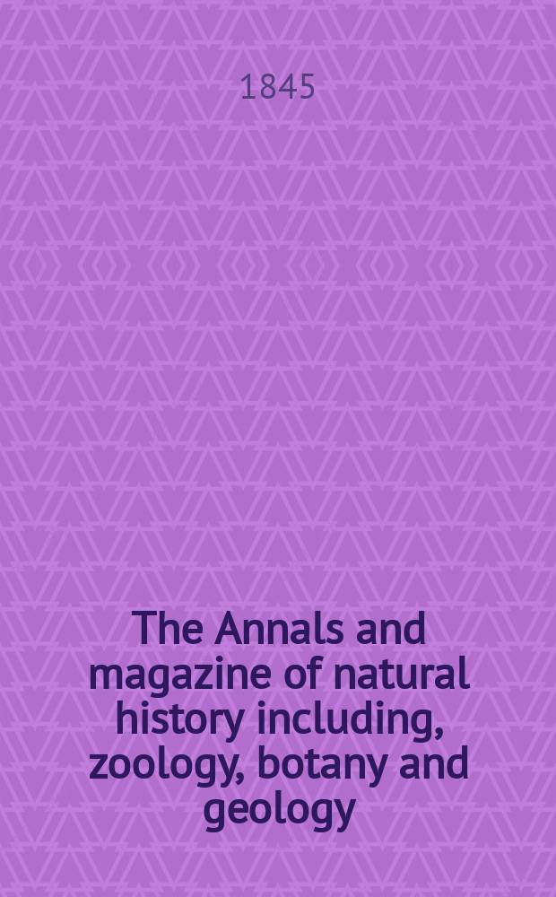 The Annals and magazine of natural history including, zoology, botany and geology : Being a contin of the Magazine of botany and zoology and of London and Charlesworth's "Magazine of natural history". Vol.16, №103