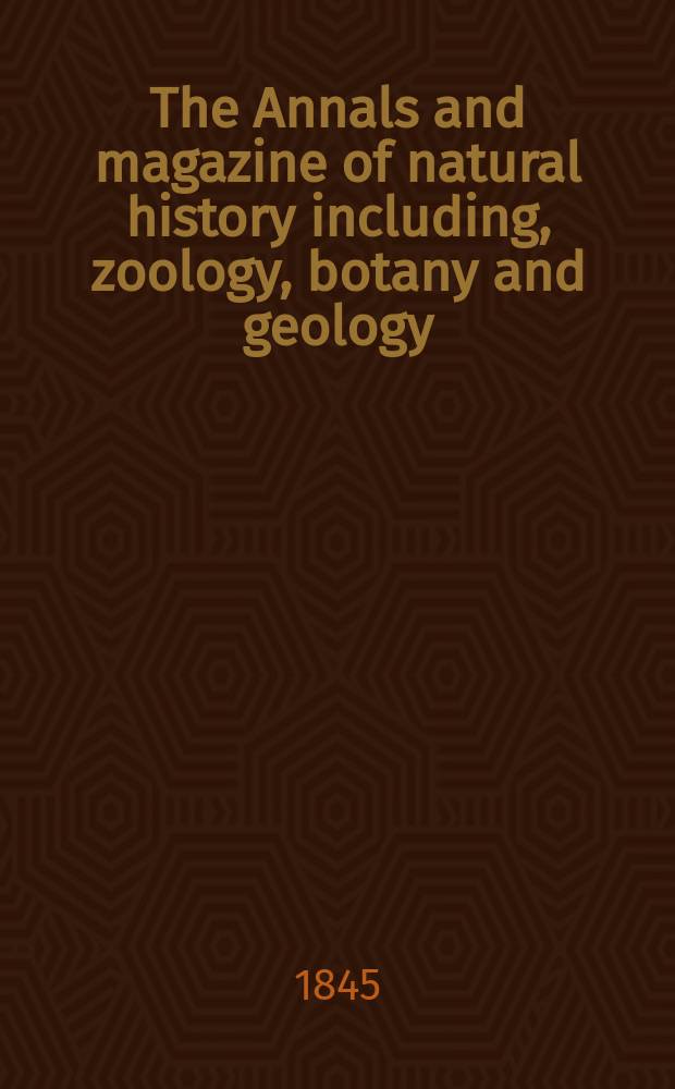 The Annals and magazine of natural history including, zoology, botany and geology : Being a contin of the Magazine of botany and zoology and of London and Charlesworth's "Magazine of natural history". Vol.16, №105