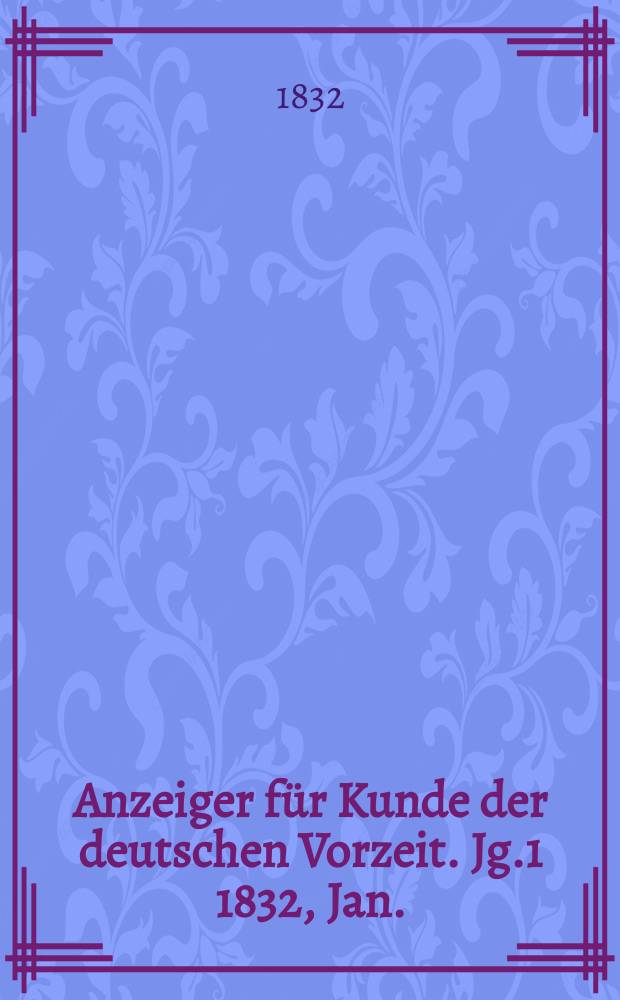 Anzeiger für Kunde der deutschen Vorzeit. Jg.1 1832, Jan.