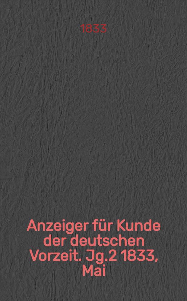 Anzeiger für Kunde der deutschen Vorzeit. Jg.2 1833, Mai