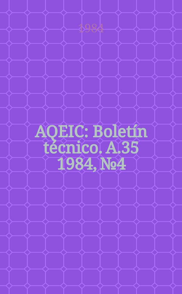 AQEIC : Boletín técnico. A.35 1984, №4