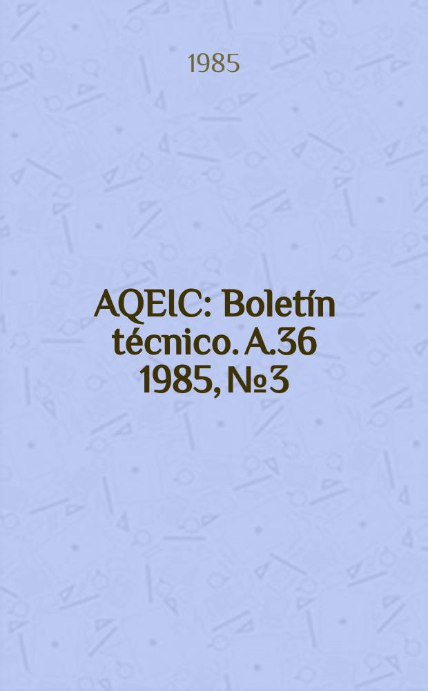 AQEIC : Boletín técnico. A.36 1985, №3