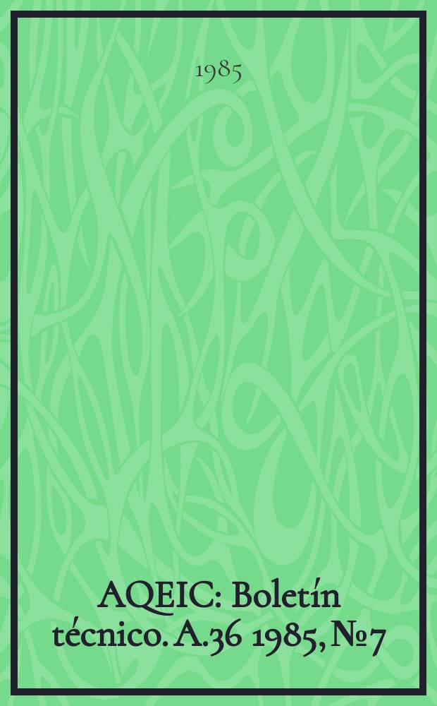 AQEIC : Bolet&iacute;n t&eacute;cnico. A.36 1985, №7
