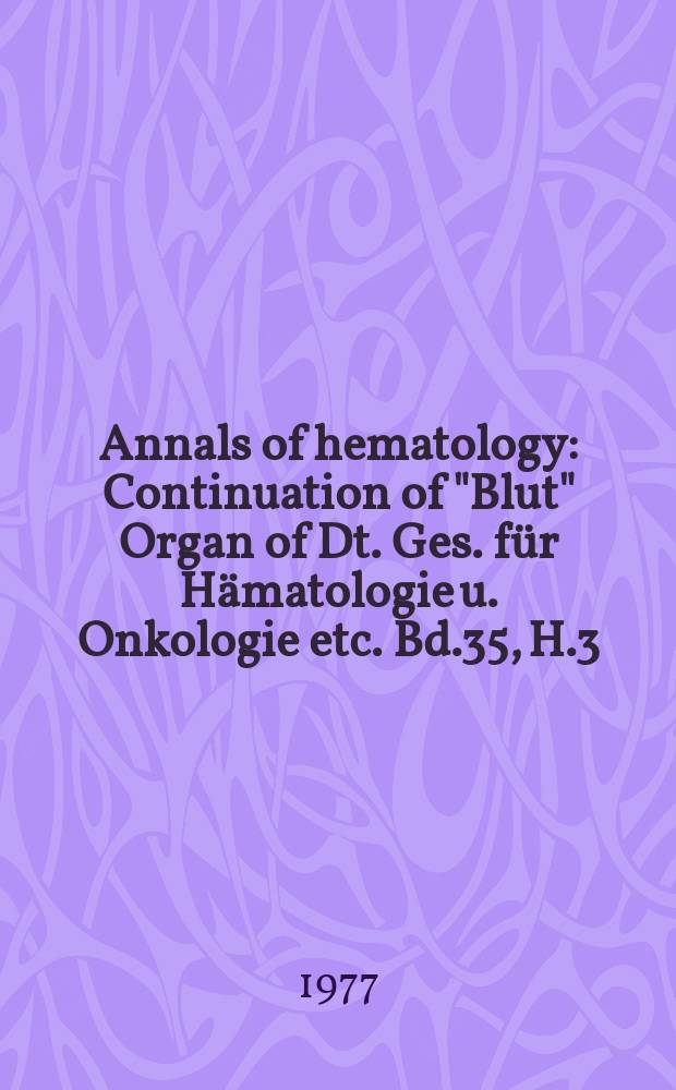 Annals of hematology : Continuation of "Blut" Organ of Dt. Ges. für Hämatologie u. Onkologie etc. Bd.35, H.3